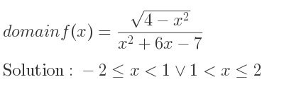 The domain of f(x)=(sqrt(4-x^2))/(x^2+6x-7) is -2<= x<1\lor 1<x<= 2